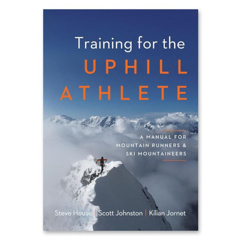 Training for the Uphill Athlete: A Manual for Mountain Runners and Ski Mountaineers